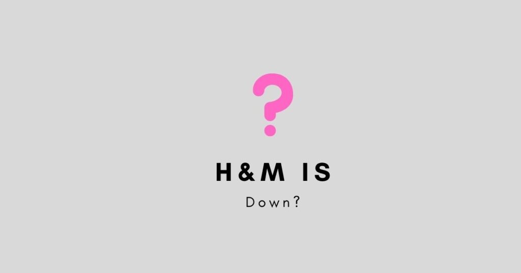 Is h&m down