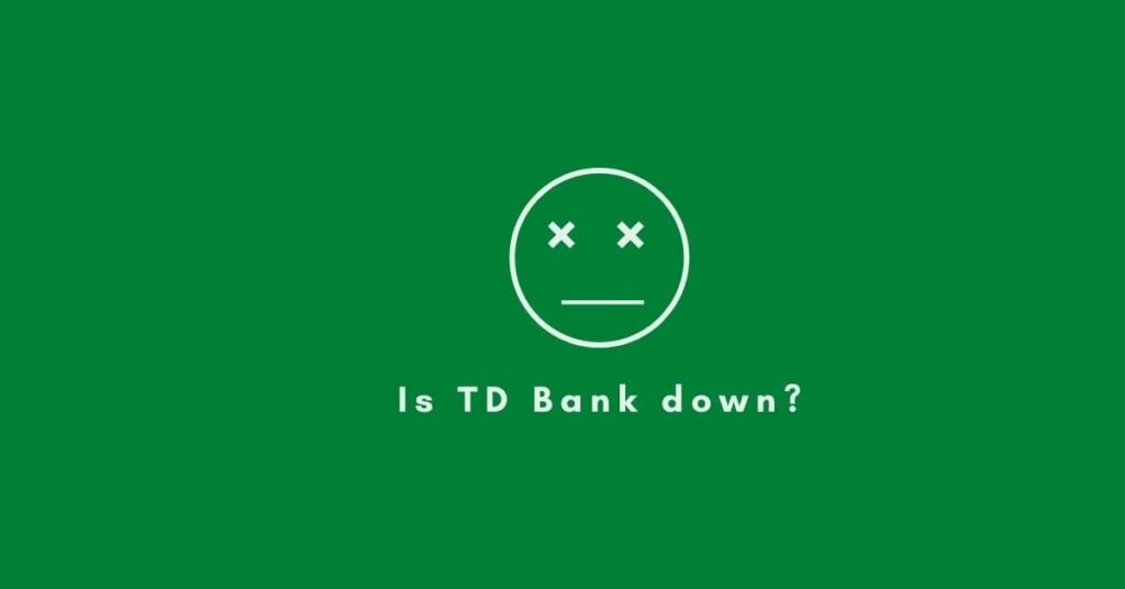TD bank is down
