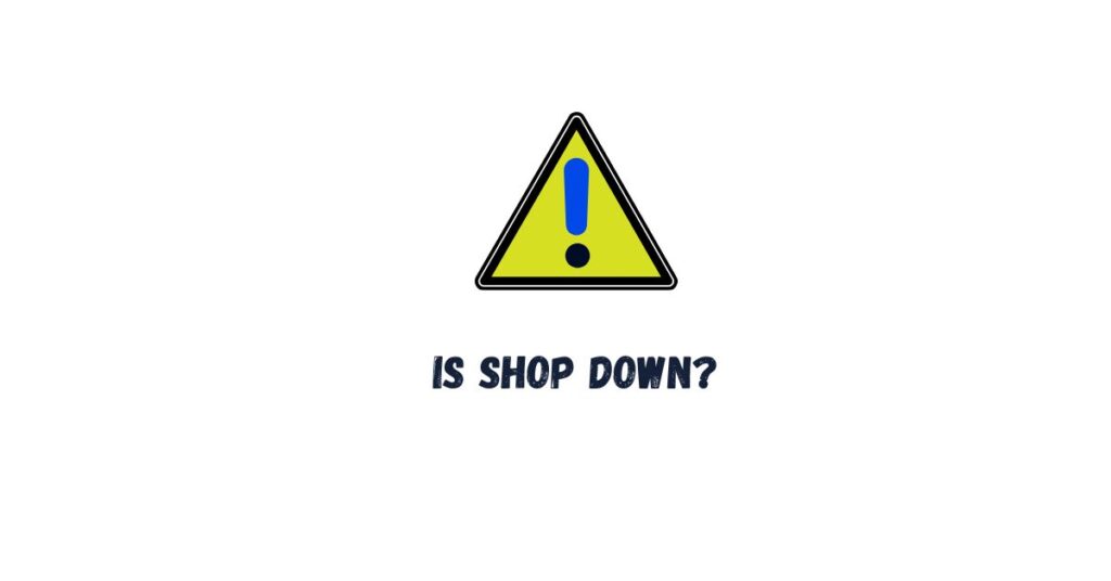 Is Shop down?