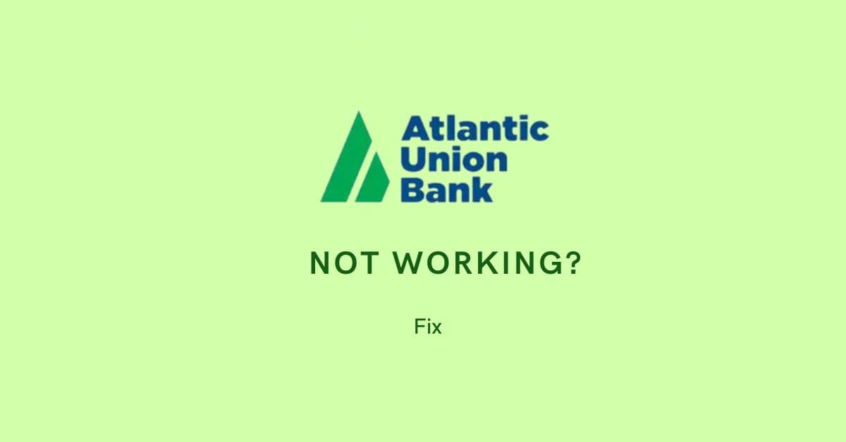 Atlantic Union Bank not working