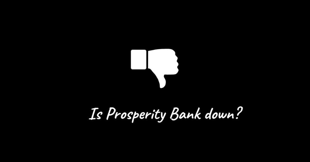 Is Prosperity Bank down?